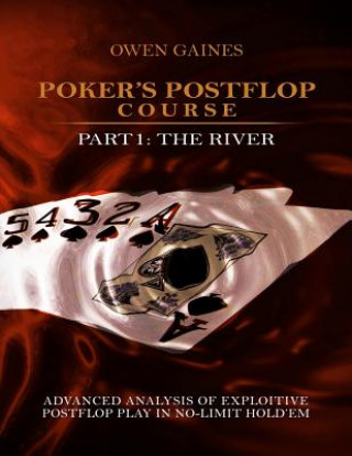 Książka Poker's Postflop Course Part 1: Advanced Analysis of Exploitive Postflop Play in No-Limit Hold'em: The River Owen Gaines