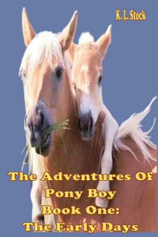 Carte The Adventures of Pony Boy Book One: The Early Days K L Stock