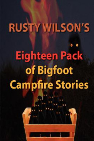 Kniha Rusty Wilson's Eighteen Pack of Bigfoot Campfire Stories Rusty Wilson