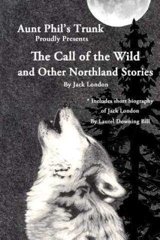Kniha Aunt Phil's Trunk Proudly Presents The Call of the Wild: And Other Northland Stories Jack London