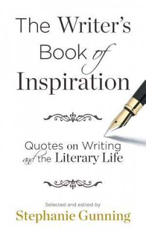 Kniha The Writer's Book of Inspiration: Quotes on Writing and the Literary Life Stephanie Gunning