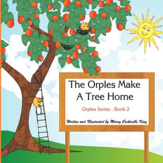 Kniha The Orples Make A Tree Home: Orples Series . Book 2 MS Marcy Cockerille King