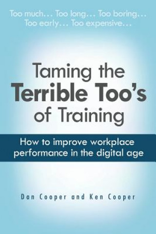 Livro Taming the Terrible Too's of Training: How to improve workplace performance in the digital age Dan Cooper