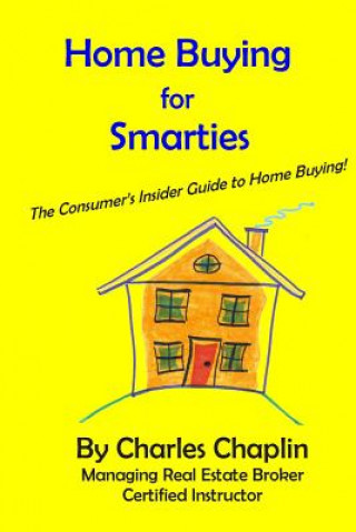 Kniha Home Buying For Smarties: The Insider Consumer's Guide to Home Buying Charles Chaplin