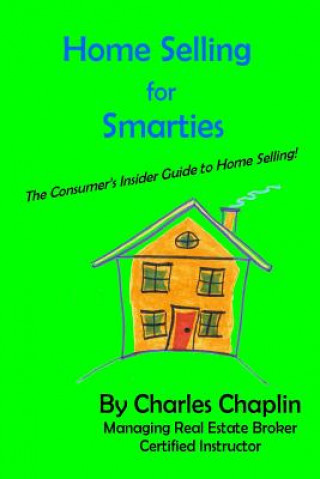 Kniha Home Selling For Smarties: The Consumer's Insider Guide to Home Selling Charles Chaplin