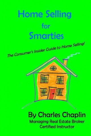 Knjiga Home Selling For Smarties: The Consumer's Insider Guide to Home Selling Charles Chaplin