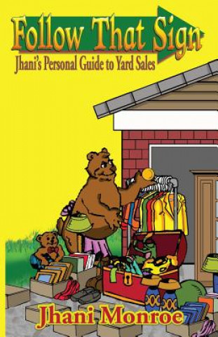 Kniha Follow That Sign: Jhani's Personal Guide to Yard Sales Jhani Monroe