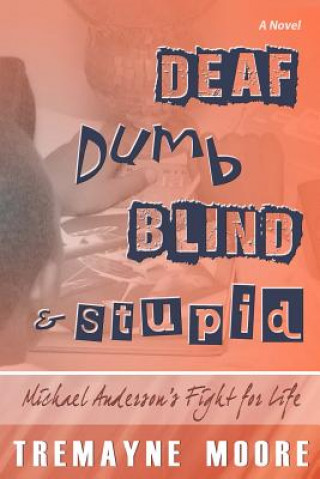 Kniha Deaf, Dumb, Blind & Stupid: Michael Anderson's Fight For Life Tremayne Moore