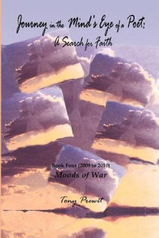Könyv Journey in the Mind's Eye of a Poet: A Search for Faith: Book Four: Moods of War Tony Prewit