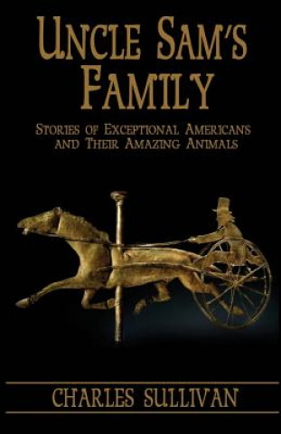 Βιβλίο Uncle Sam's Family: Stories of Exceptional Americans and Their Amazing Animals Charles Sullivan