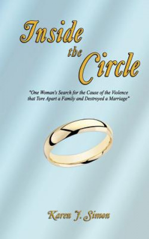 Buch Inside The Circle: "One Woman's Search for the Cause of the Violence that Tore Apart a Family and Destroyed a Marriage" Karen J Simon