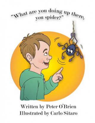 Libro What Are You Doing up There, You Spider? Peter O'Brien