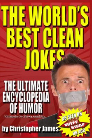 Kniha The World's Best Clean Jokes: The Ultimate Encyclopedia of Humor Christopher James
