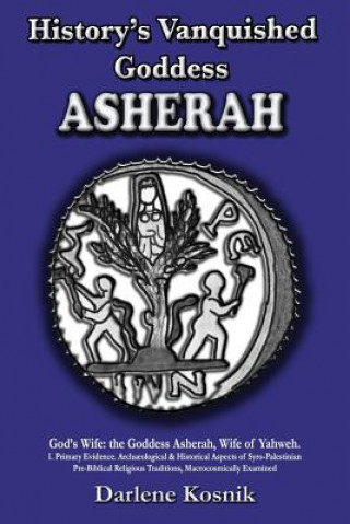 Carte Asherah: History's Vanquished Goddess Darlene Kosnik