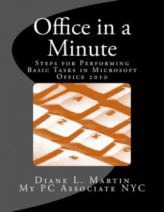 Carte Office in a Minute: Steps for Performing Basic Tasks in Microsoft's 2010 Home and Student Editions of Word, Excel, OneNote and PowerPoint Diane L Martin