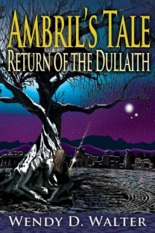 Carte Ambril's Tale, The Return of the Dullaith Wendy D Walter