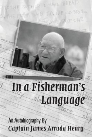 Libro In a Fisherman's Language: An Autobiography by Captain James Arruda Henry James Arruda Henry