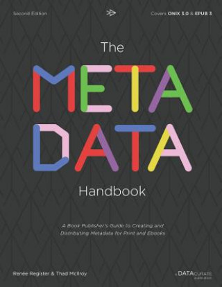 Книга The Metadata Handbook: A Book Publisher's Guide to Creating and Distributing Metadata for Print and Ebooks Renee Register