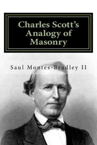 Knjiga Charles Scott's Analogy of Masonry: Analogy of Ancient Craft Masonry to Natural and Revealed Religion Saul M Montes-Bradley II