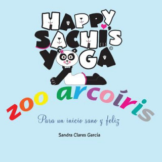 Kniha Happy Sachi's Yoga Zoo Arcoíris: Para un inicio sano y feliz Sandra Clares Garcia