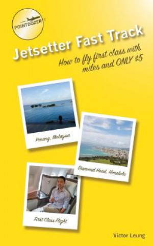 Kniha pointdozer's Jetsetter Fast Track: How to fly first class with miles and ONLY $5 Victor Leung