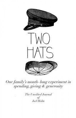 Carte Two Hats: One family's monthlong experiment in spending, giving and generosity Joel Holm