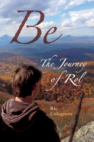 Kniha Be: The Journey of Rol Ric Colegrove