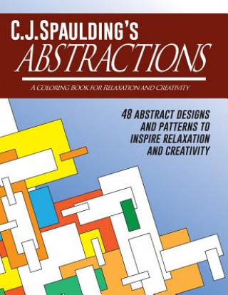 Carte C.J.Spaulding's Abstractions: A Coloring Book for Relaxation and Creativity C J Spaulding