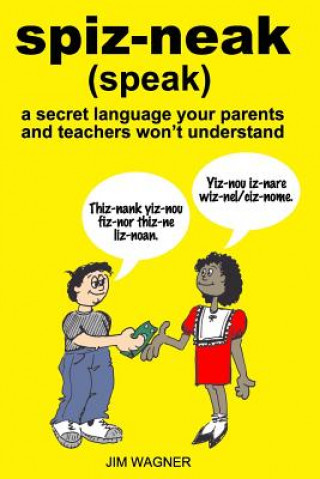 Kniha spiz-neak: a secret language your parents and teachers won't understand Jim Wagner
