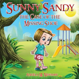 Kniha Sunny Sandy: The Case of the Missing Shoe Angela M Newman