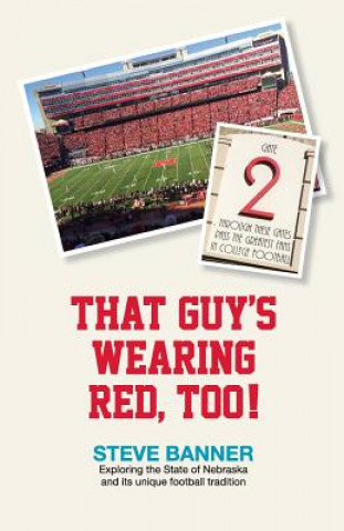 Kniha That Guy's Wearing Red, Too!: Exploring the State of Nebraska and its unique football tradition Steve Banner