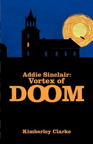 Kniha Addie Sinclair: Vortex of Doom Kimberley Clarke