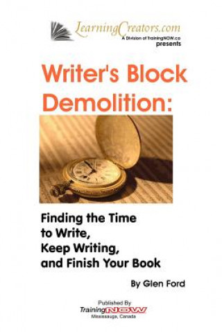 Kniha Writer's Block Demolition: Finding the Time to Write, Keeping Writing, and Finish Your Book Glen Ford