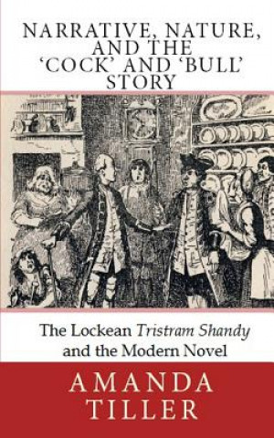 Carte Narrative, Nature, and the 'Cock' and 'Bull' Story: The Lockean Tristram Shandy and the Modern Novel Amanda Tiller