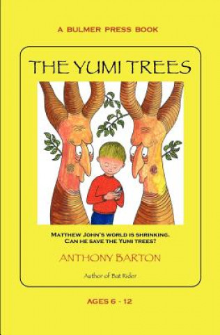 Kniha The Yumi Trees: Matthew John's world is shrinking. Can he save the Yumi trees? Anthony Barton