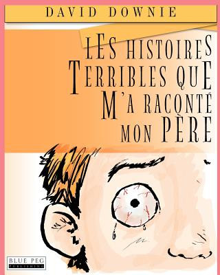 Книга Les Histoires Terribles Que M'a Raconté Mon P?re David Downie