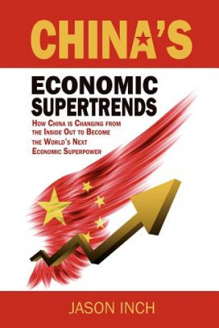 Książka China's Economic Supertrends: How China is Changing from the Inside Out to Become the World's Next Economic Superpower Jason Inch