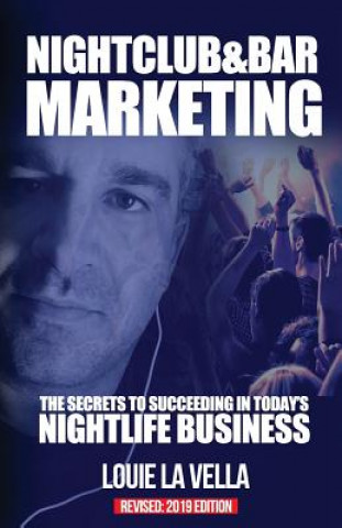 Könyv Nightclub and Bar Marketing: The Secrets to Succeeding in Today's Nightlife Business Louie La Vella