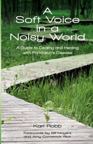 Kniha A Soft Voice in a Noisy World: A Guide to Dealing and Healing with Parkinson's Disease Karl Robb