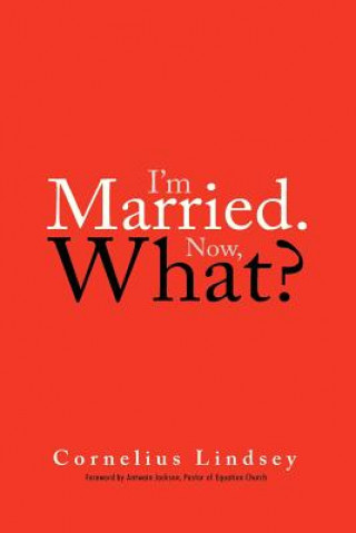 Könyv I'm Married. Now, What? Cornelius Lindsey