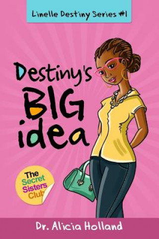 Kniha Linelle Destiny Series #1: Destiny's BIG Idea Dr Alicia Holland