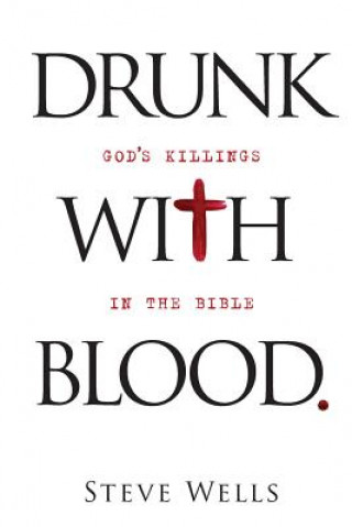 Carte Drunk with Blood: God's Killings in the Bible Steve Wells