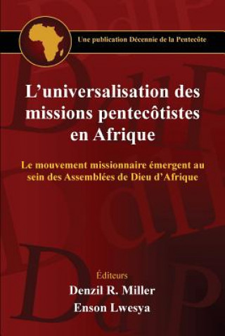 Carte L'universalisation des missions pentecotistes en Afrique: Le mouvement missionnaire émergent au sein des Assemblées de Dieu d'Afrique Denzil R Miller