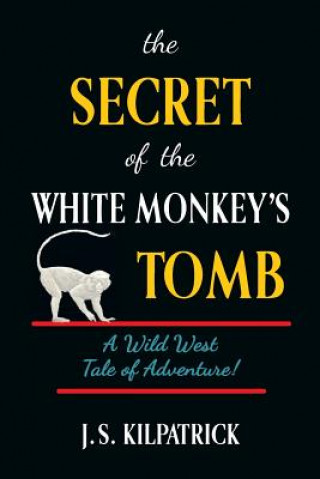 Książka The Secret of the White Monkey's Tomb Joan S Kilpatrick