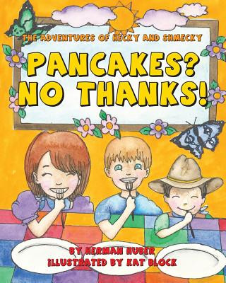 Libro Pancakes? No Thanks!: The Adventures of Hecky and Shmecky Herman Huber