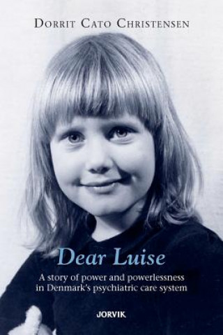 Książka Dear Luise: A story of power and powerlessness in Denmark's psychiatric care system Dorrit Cato Christensen