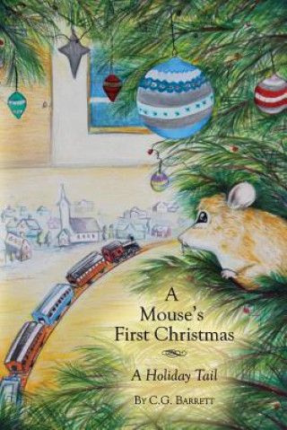 Kniha A Mouse's First Christmas: A Holiday Tail C G Barrett