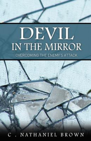 Kniha Devil in the Mirror: Overcoming the Enemy's Attack C Nathaniel Brown