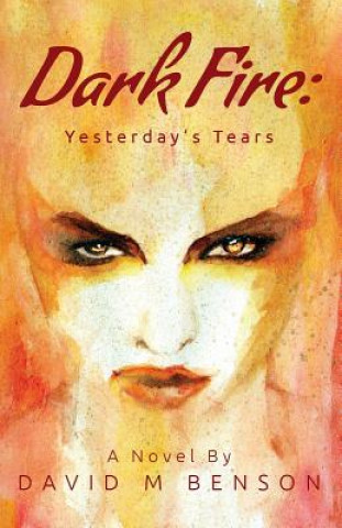 Knjiga Dark Fire: Yesterday's Tears David M Benson