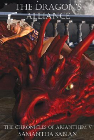 Carte The Dragon's Alliance: The Chronicles of Arianthem V Samantha Sabian